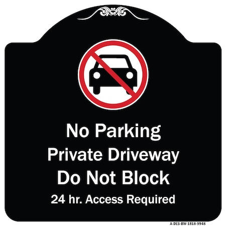Signmission Designer Series-No Parking Private Driveway Don't Block 24 Hour Access, 18" x 18", BW-1818 A-DES-BW-1818-9948
